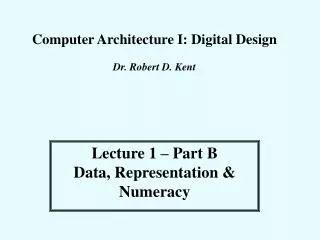 Computer Architecture I: Digital Design Dr. Robert D. Kent
