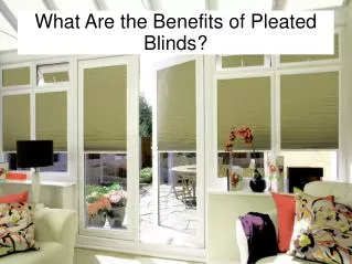 What Are the Benefits of Pleated Blinds?