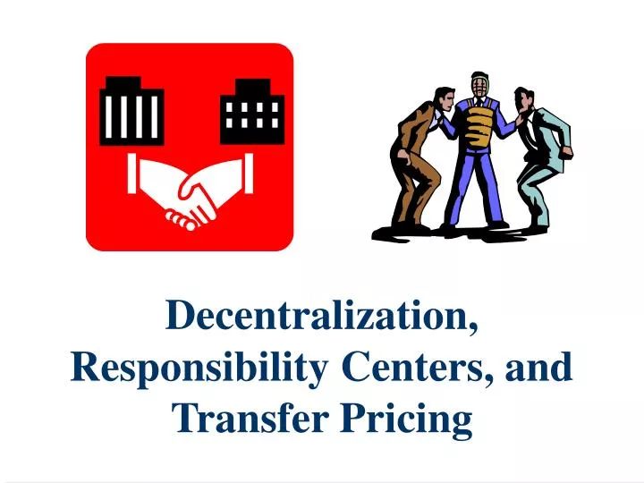 decentralization responsibility centers and transfer pricing