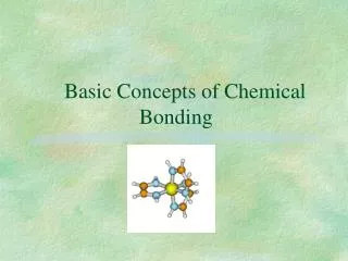 Basic Concepts of Chemical 			 Bonding