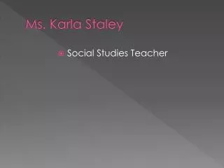 Ms. Karla Staley