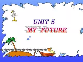 UNIT 5 MY FUTURE