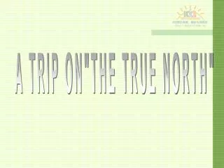 A TRIP ON&quot;THE TRUE NORTH&quot;
