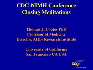 CDC-NIMH Conference Closing Meditations Thomas J. Coates PhD Professor of Medicine