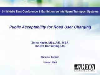 Public Acceptability for Road User Charging Zeina Nazer, MSc.,P.E ., MBA Innova Consulting Ltd.