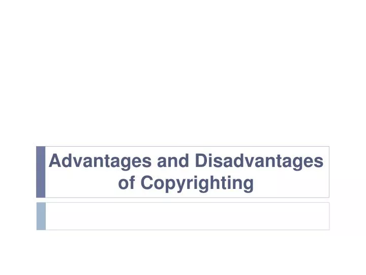 advantages and disadvantages of copyrighting