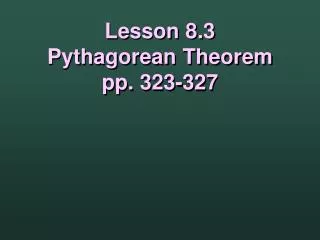 Lesson 8.3 Pythagorean Theorem pp. 323-327