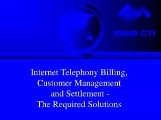 Internet Telephony Billing, Customer Management and Settlement - The Required Solutions