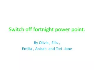 Switch off fortnight power point.