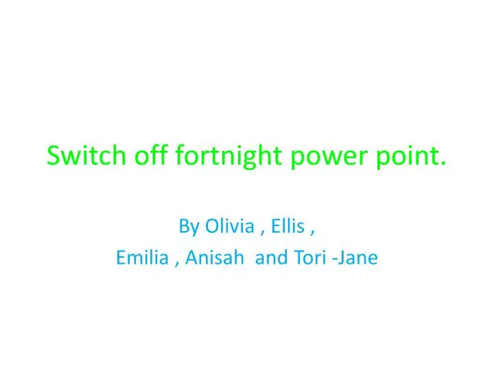 switch off fortnight power point