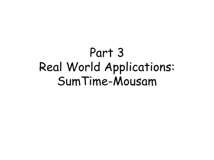 part 3 real world applications sumtime mousam