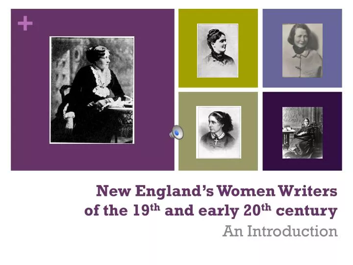 new england s women writers of the 19 th and early 20 th century