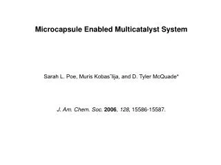 Microcapsule Enabled Multicatalyst System Sarah L. Poe, Muris Kobas?lija, and D. Tyler McQuade*