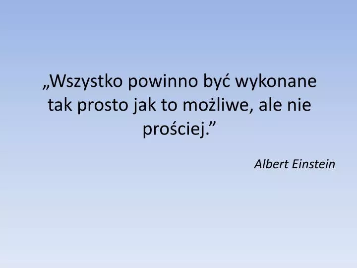 wszystko powinno by wykonane tak prosto jak to mo liwe ale nie pro ciej