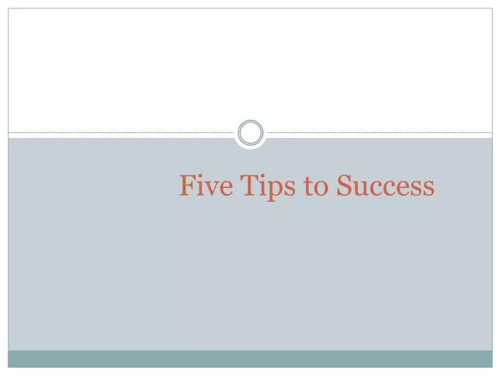 five tips to success