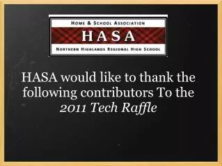 HASA would like to thank the following contributors To the 2011 Tech Raffle