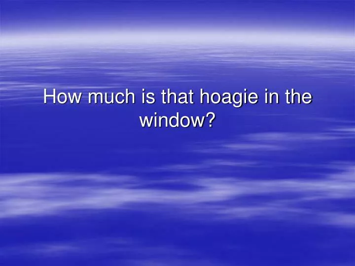 how much is that hoagie in the window