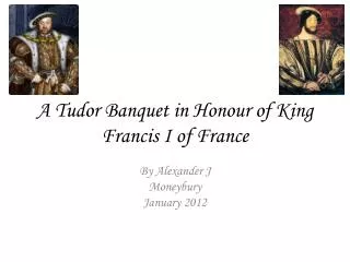 A Tudor Banquet in Honour of King Francis I of France