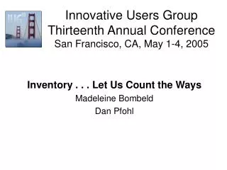 Innovative Users Group Thirteenth Annual Conference San Francisco, CA, May 1-4, 2005