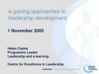 1 November 2005 Helen Caskie Programme Leader Leadership and e-learning