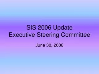 SIS 2006 Update Executive Steering Committee