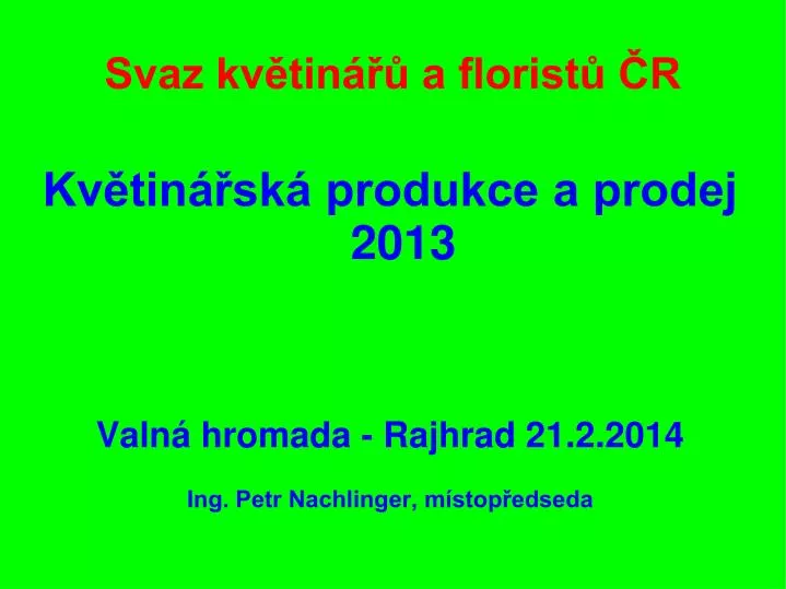 kv tin sk produkce a prodej 2013 valn hromada rajhrad 21 2 2014 ing petr nachlinger m stop edseda