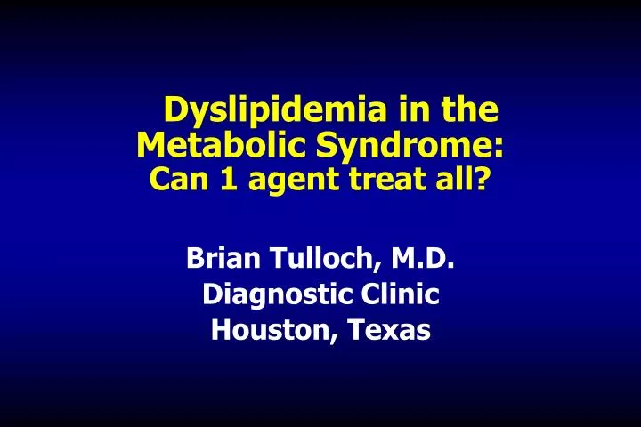 dyslipidemia in the metabolic syndrome can 1 agent treat all