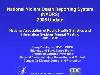 Leroy Frazier, Jr., MSPH, CHES Etiology and Surveillance Branch Division of Violence Prevention