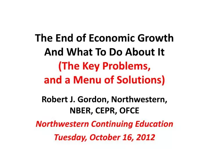 the end of economic growth and what to do about it the key problems and a menu of solutions