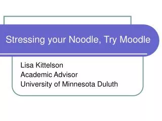Stressing your Noodle, Try Moodle