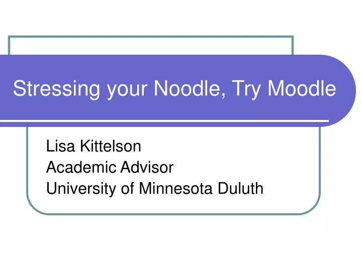 stressing your noodle try moodle