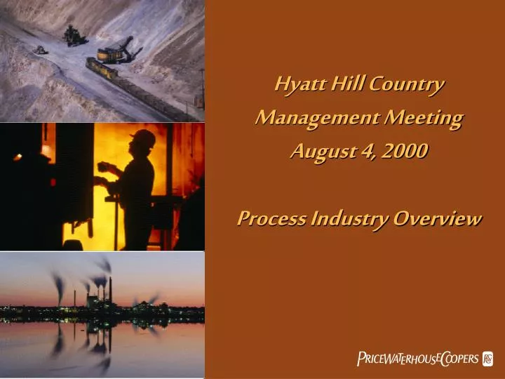 hyatt hill country management meeting august 4 2000 process industry overview