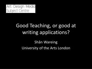 Good Teaching, or good at writing applications?