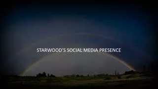 STARWOOD’S SOCIAL MEDIA PRESENCE