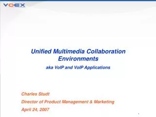 Unified Multimedia Collaboration Environments aka VoIP and VoIP Applications Charles Studt