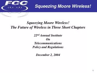 Squeezing Moore Wireless! The Future of Wireless in Three Short Chapters 22 nd Annual Institute