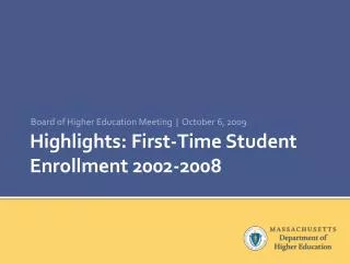 Highlights: First-Time Student Enrollment 2002-2008