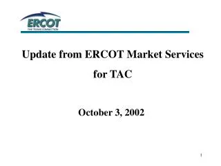 Update from ERCOT Market Services for TAC October 3, 2002
