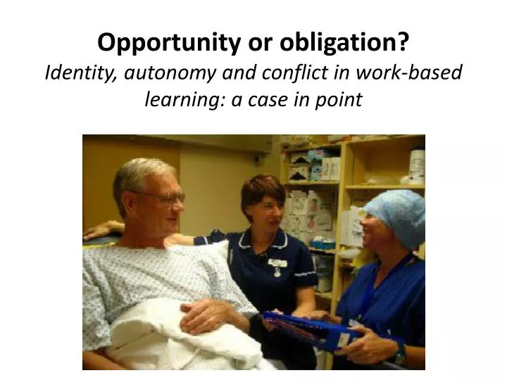 opportunity or obligation identity autonomy and conflict in work based learning a case in point