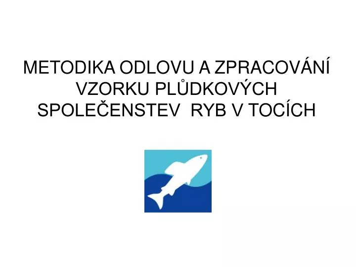 metodika odlovu a zpracov n vzorku pl dkov ch spole enstev ryb v toc ch