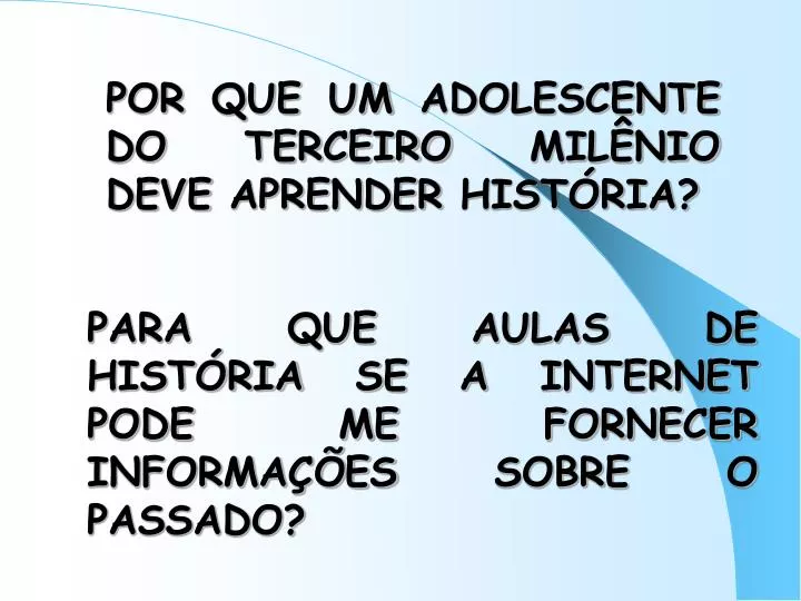 por que um adolescente do terceiro mil nio deve aprender hist ria