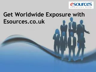 Get Worldwide Exposure with Esources.co.uk