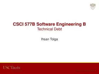 CSCI 577B Software Engineering B Technical Debt