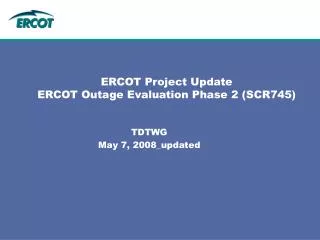 ERCOT Project Update ERCOT Outage Evaluation Phase 2 (SCR745)