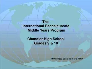 The International Baccalaureate Middle Years Program Chandler High School Grades 9 &amp; 10