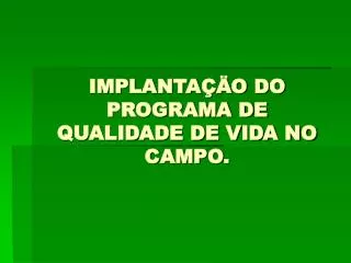 implanta o do programa de qualidade de vida no campo