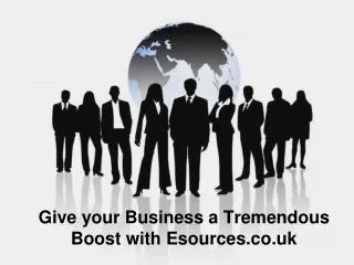 Give your Business a Tremendous Boost with Esources.co.uk