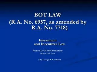 BOT LAW (R.A. No. 6957, as amended by R.A. No. 7718) Investment and Incentives Law