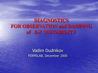 DIAGNOSTICS FOR OBSERVATION and DAMPING of E-P INSTABILITY