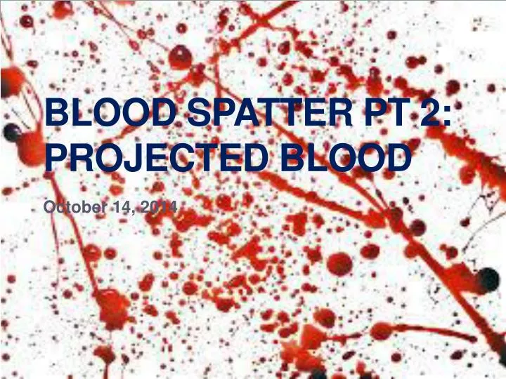 blood spatter pt 2 projected blood